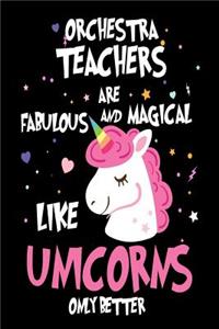 Orchestra Teachers are Fabulous and Magical Like Unicorns Only Better