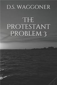 The Protestant Problem 3