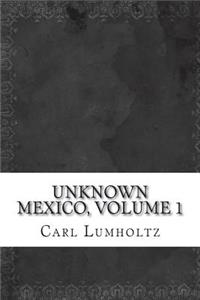 Unknown Mexico, Volume 1
