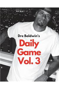 Dre Baldwin's Daily Game Vol. 3