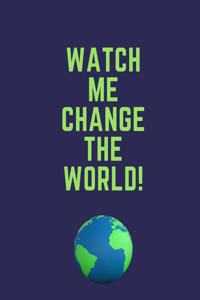 Watch Me Change the World!