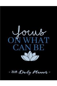 2019 Daily Planner - Focus on What Can Be
