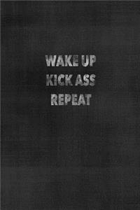 Wake Up Kick Ass Repeat