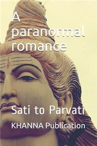 A Paranormal Romance: Sati to Parvati