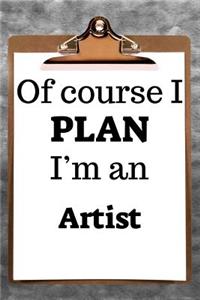 Of Course I Plan I'm an Artist
