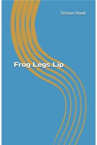 Frog Legs Lip