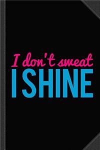 I Don't Sweat I Shine Journal Notebook