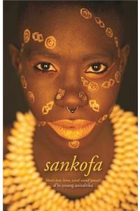 Sankofa: Blood.Claat, Benu, and Word! Sound! Powah!