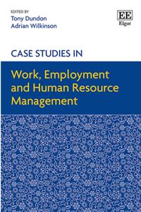 Case Studies in Work, Employment and Human Resource Management