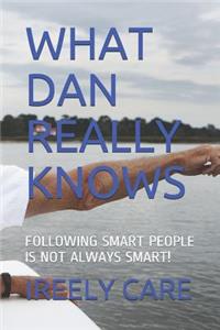 What Dan Really Knows