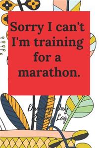 Sorry I Can't I'm Training for a Marathon