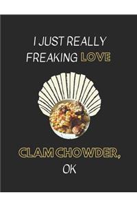 I Just Really Freaking Love Clam Chowder, Ok