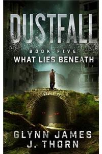 Dustfall, Book Five - What Lies Beneath