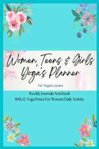 Women, Teens & Girls Yoga's Planner - Weekly Journals & Notebook For Yoga's Lovers - Blue Floral Version: 12 Yoga Poses For Women Daily Activity