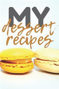 My Dessert Recipes: Blank Recipes Book, 100 Pages to Fill with Your Own Desserts