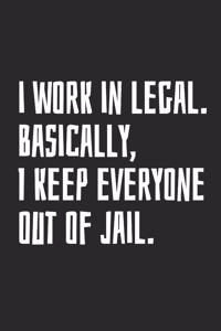 I Work in Legal Basically I Keep Everyone Out of Jail
