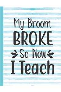 My Broom Broke So Now I Teach