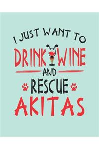I Just Want to Drink Wine and Rescue Akitas