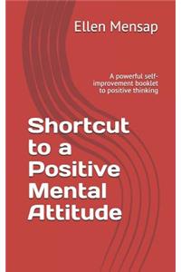 Shortcut to a Positive Mental Attitude