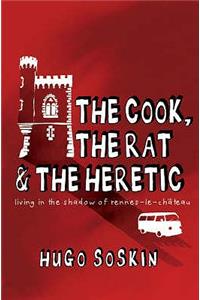 The Cook, the Rat & the Heretic: Living in the Shadow of Rennes-Le-Chateau