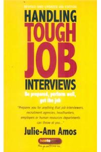 Handling Tough Job Interviews: Be Prepared, Perform Well, Get the Job