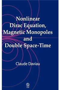 Nonlinear Dirac Equation, Magnetic Monopoles and Double Space-Time