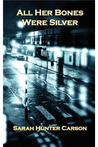 All Her Bones Were Silver