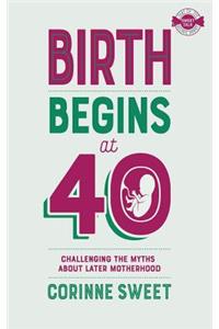 Birth Begins at 40