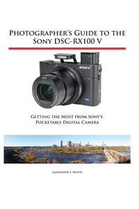 Photographer's Guide to the Sony DSC-RX100 V