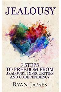 Jealousy: 7 Steps to Freedom From Jealousy, Insecurities and Codependency (Jealousy Series) (Volume 1)