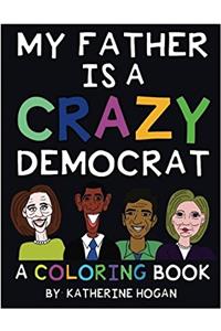 My Father Is a Crazy Democrat - a Coloring Book
