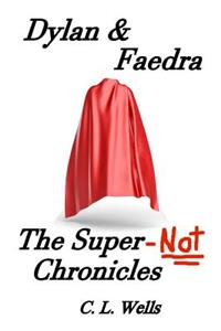 Dylan & Faedra - The Super-Not Chronicles