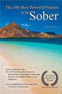 Prayer the 100 Most Powerful Prayers to Be Sober - With 6 Bonus Books to Pray for Determination, Discipline, Counseling, Illusions, Incredible Influence & Happiness