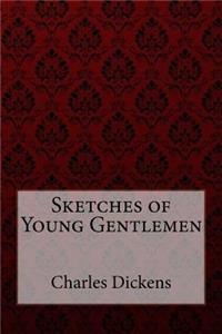 Sketches of Young Gentlemen Charles Dickens