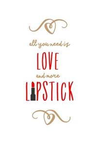 All You Need is Love and More Lipstick