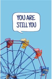 You are Still You