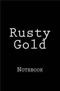 Rusty Gold: Notebook, 150 lined pages, softcover, 6" x 9"