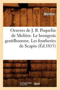 Oeuvres de J. B. Poquelin de Molière. Le Bourgeois Gentilhomme. Les Fourberies de Scapin (Éd.1815)