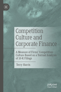 Competition Culture and Corporate Finance: A Measure of Firms' Competition Culture Based on a Textual Analysis of 10-K Filings