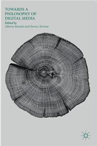 Towards a Philosophy of Digital Media
