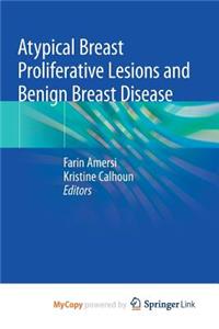 Atypical Breast Proliferative Lesions and Benign Breast Disease