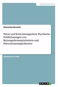 Stress- und Krisenmanagement. Psychische Fehlbelastungen von Rettungsdienstmitarbeitern und Präventionsmöglichkeiten