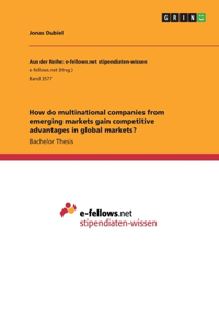 How do multinational companies from emerging markets gain competitive advantages in global markets?