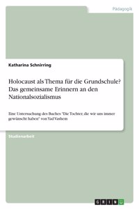 Holocaust als Thema für die Grundschule? Das gemeinsame Erinnern an den Nationalsozialismus