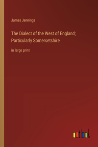 Dialect of the West of England; Particularly Somersetshire