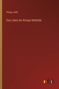 Leben der Königin Mathilde