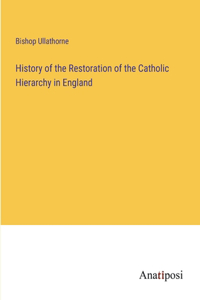 History of the Restoration of the Catholic Hierarchy in England