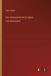 Des anéurysmes de la région sus-claviculaire
