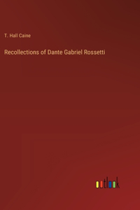 Recollections of Dante Gabriel Rossetti