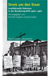 Streit Um Den Staat: Intellektuelle Debatten in Der Bundesrepublik 1960-1980